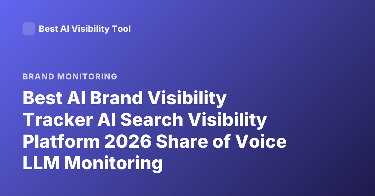 Best AI Brand Visibility Tracker AI Search Visibility Platform 2026 Share of Voice LLM Monitoring