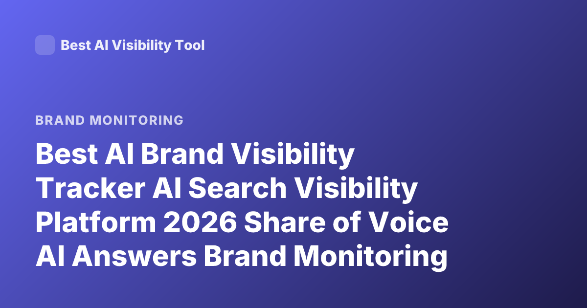 Best AI Brand Visibility Tracker AI Search Visibility Platform 2026 Share of Voice AI Answers Brand Monitoring