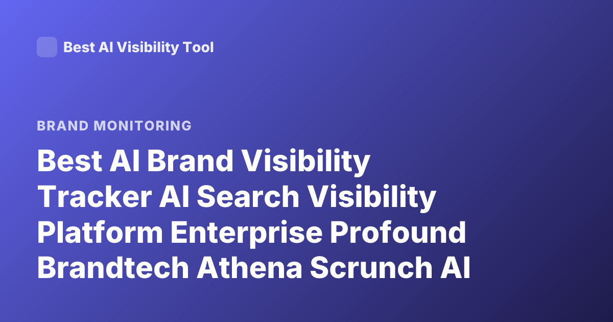 Best AI Brand Visibility Tracker AI Search Visibility Platform Enterprise Profound Brandtech Athena Scrunch AI Latest