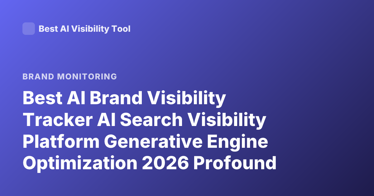 Best AI Brand Visibility Tracker AI Search Visibility Platform Generative Engine Optimization 2026 Profound Athena Scrunch AI Rankings