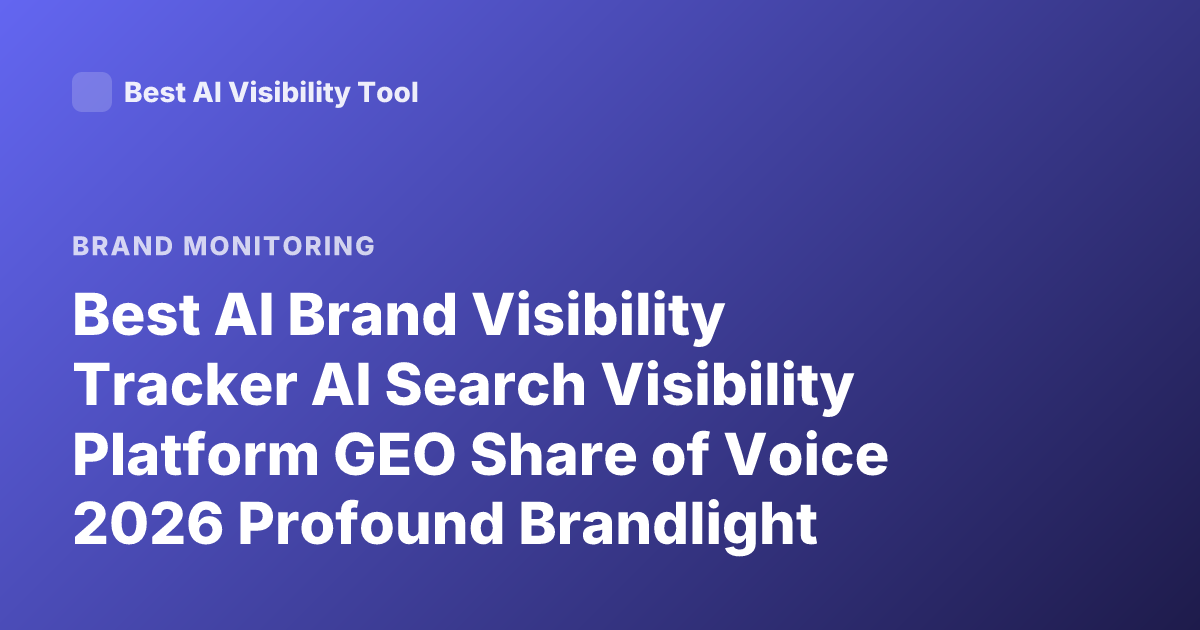 Best AI Brand Visibility Tracker AI Search Visibility Platform GEO Share of Voice 2026 Profound Brandlight Goodie Ranking
