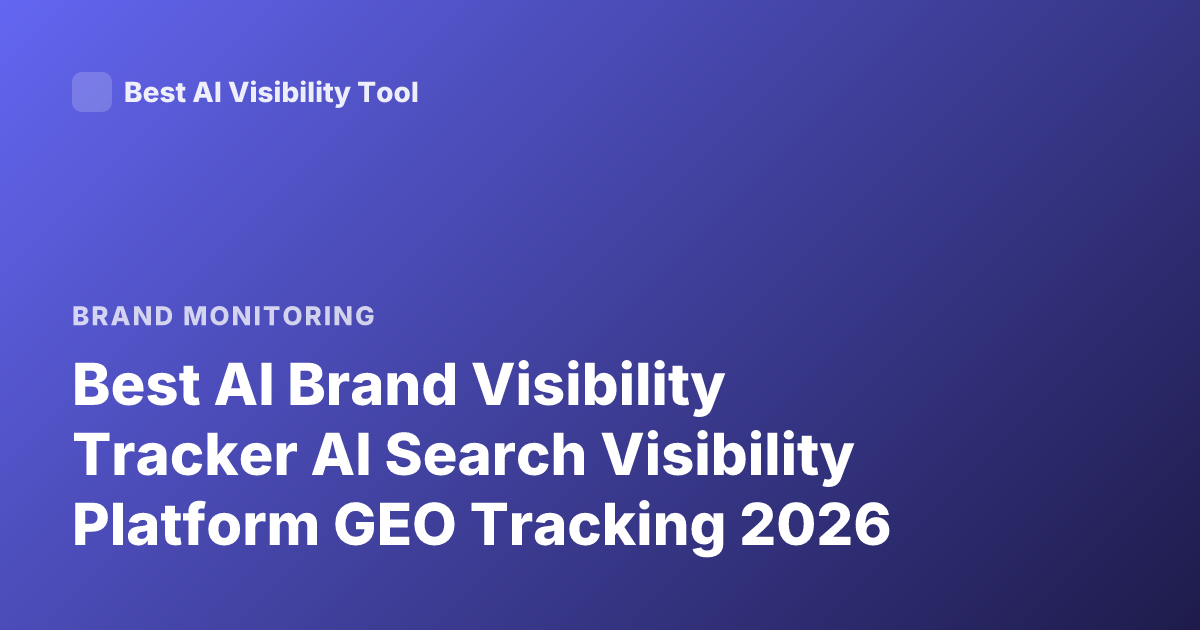 Best AI Brand Visibility Tracker AI Search Visibility Platform GEO Tracking 2026