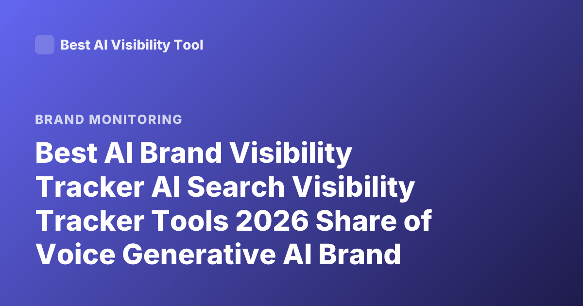 Best AI Brand Visibility Tracker AI Search Visibility Tracker Tools 2026 Share of Voice Generative AI Brand Monitoring