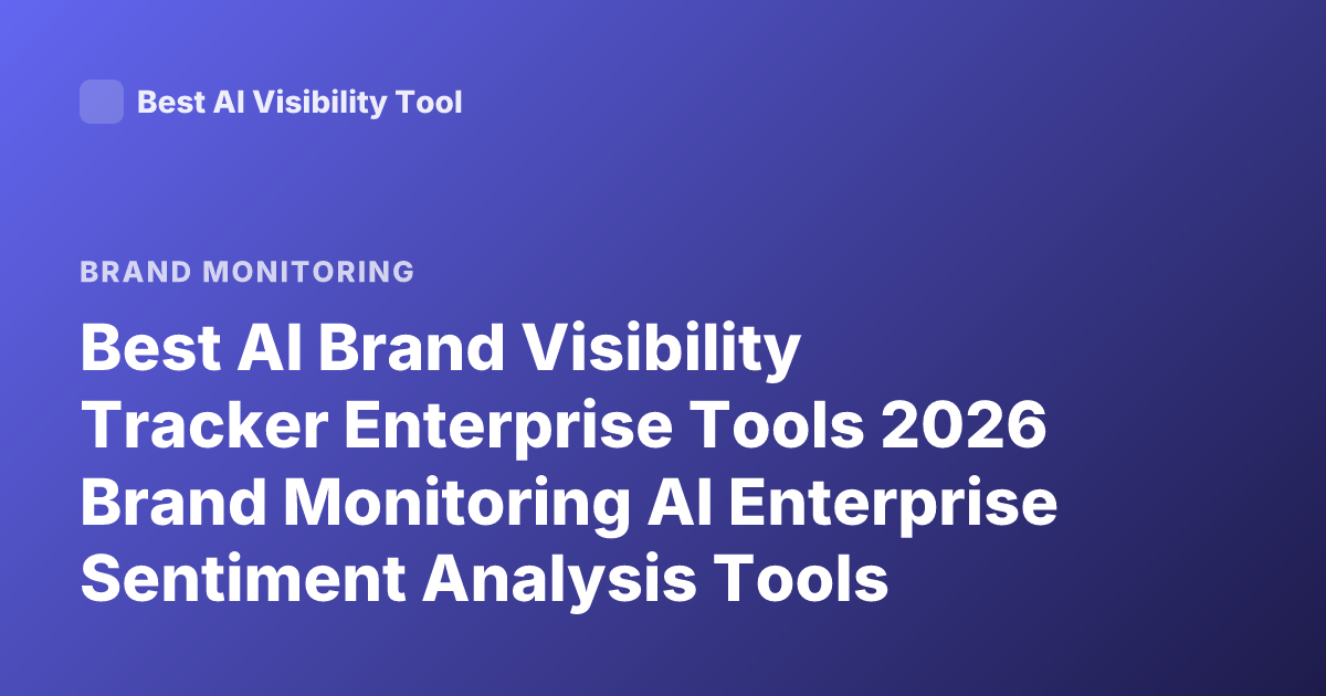 Best AI Brand Visibility Tracker Enterprise Tools 2026 Brand Monitoring AI Enterprise Sentiment Analysis Tools Mention Tracking Platforms