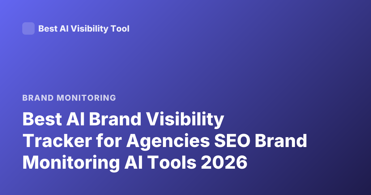 Best AI Brand Visibility Tracker for Agencies SEO Brand Monitoring AI Tools 2026