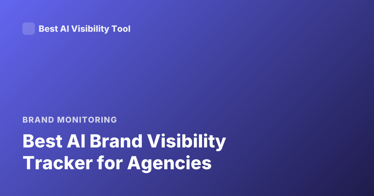 Best AI Brand Visibility Tracker for Agencies