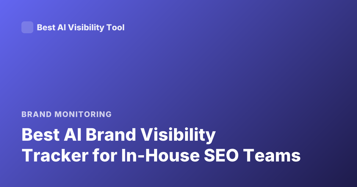 Best AI Brand Visibility Tracker for In-House SEO Teams