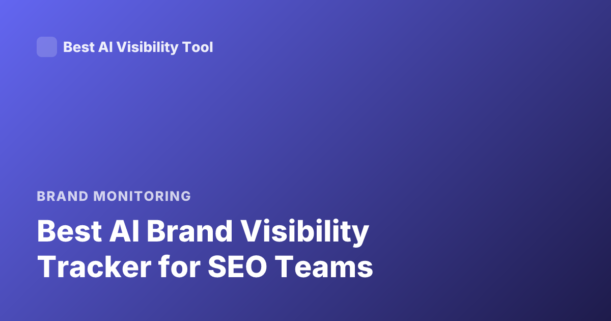Best AI Brand Visibility Tracker for SEO Teams