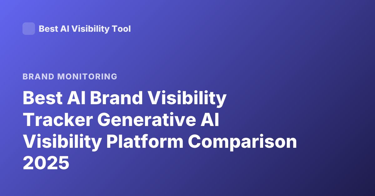 Best AI Brand Visibility Tracker Generative AI Visibility Platform Comparison 2025