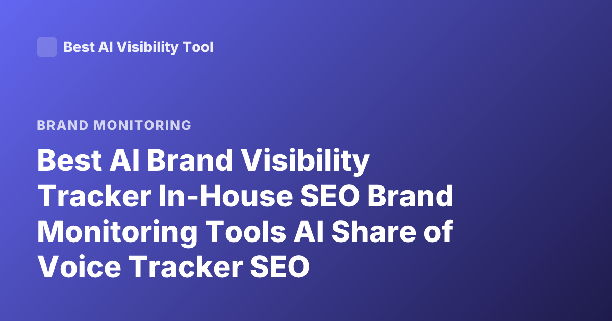Best AI Brand Visibility Tracker In-House SEO Brand Monitoring Tools AI Share of Voice Tracker SEO
