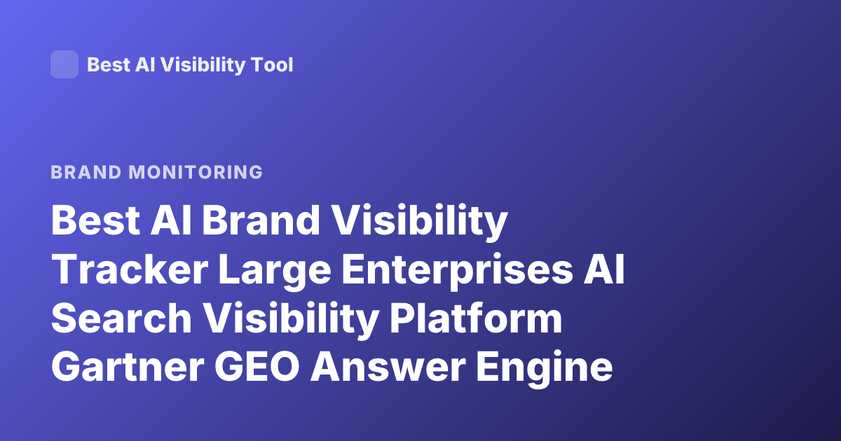 Best AI Brand Visibility Tracker Large Enterprises AI Search Visibility Platform Gartner GEO Answer Engine Optimization Enterprise