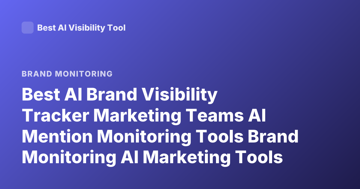 Best AI Brand Visibility Tracker Marketing Teams AI Mention Monitoring Tools Brand Monitoring AI Marketing Tools