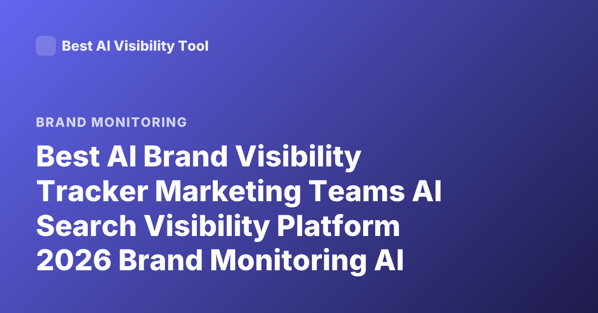 Best AI Brand Visibility Tracker Marketing Teams AI Search Visibility Platform 2026 Brand Monitoring AI Answers