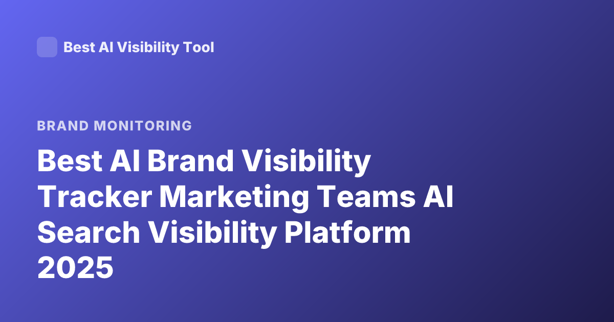 Best AI Brand Visibility Tracker Marketing Teams AI Search Visibility Platform 2025