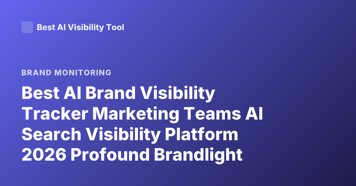 Best AI Brand Visibility Tracker Marketing Teams AI Search Visibility Platform 2026 Profound Brandlight Goodie Athena Latest