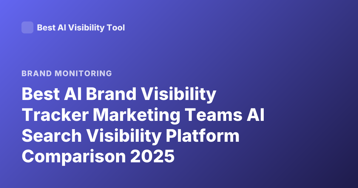 Best AI Brand Visibility Tracker Marketing Teams AI Search Visibility Platform Comparison 2025