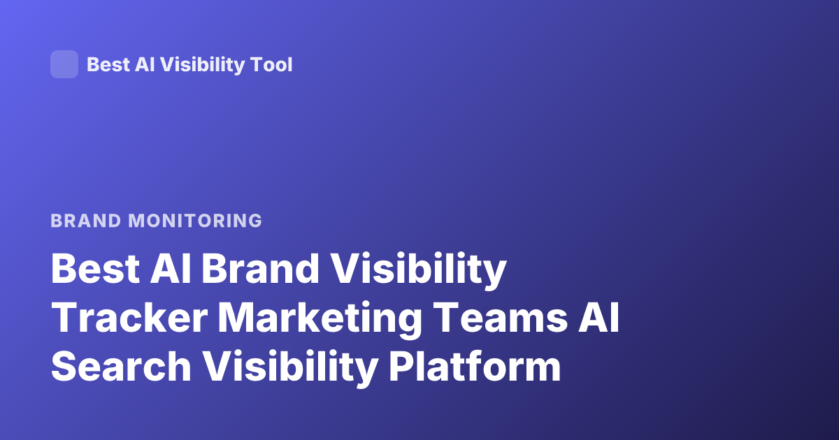 Best AI Brand Visibility Tracker Marketing Teams AI Search Visibility Platform