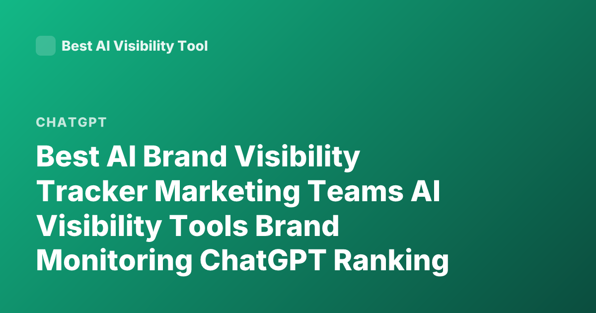 Best AI Brand Visibility Tracker Marketing Teams AI Visibility Tools Brand Monitoring ChatGPT Ranking Tool