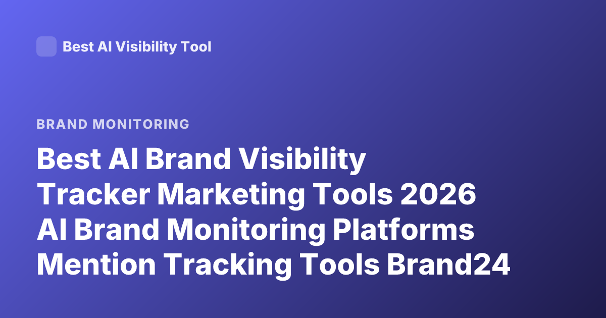 Best AI Brand Visibility Tracker Marketing Tools 2026 AI Brand Monitoring Platforms Mention Tracking Tools Brand24 Talkwalker Meltwater Sprout Social Brandwatch