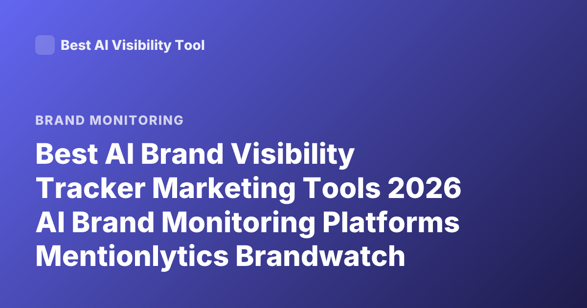 Best AI Brand Visibility Tracker Marketing Tools 2026 AI Brand Monitoring Platforms Mentionlytics Brandwatch Sprout Social Alternatives