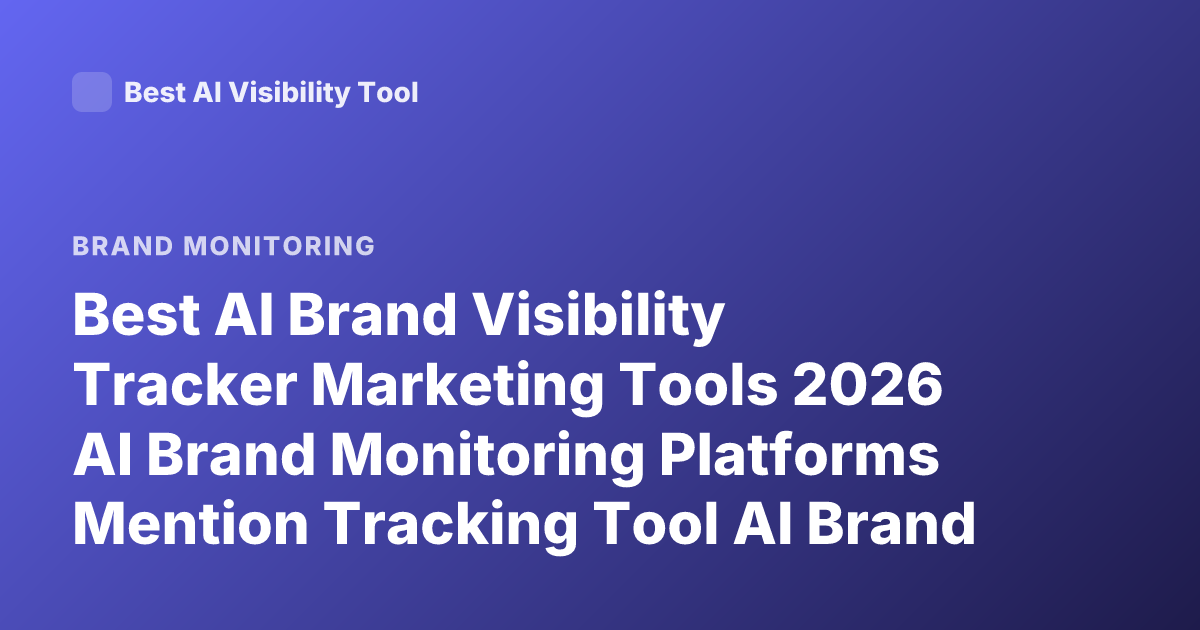 Best AI Brand Visibility Tracker Marketing Tools 2026 AI Brand Monitoring Platforms Mention Tracking Tool AI Brand Visibility