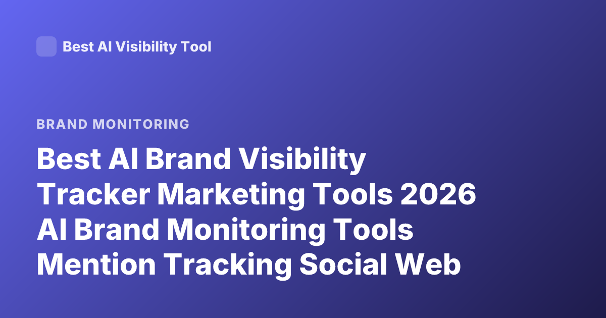 Best AI Brand Visibility Tracker Marketing Tools 2026 AI Brand Monitoring Tools Mention Tracking Social Web Brand Visibility Platforms