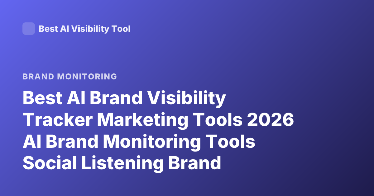 Best AI Brand Visibility Tracker Marketing Tools 2026 AI Brand Monitoring Tools Social Listening Brand Tracking Software