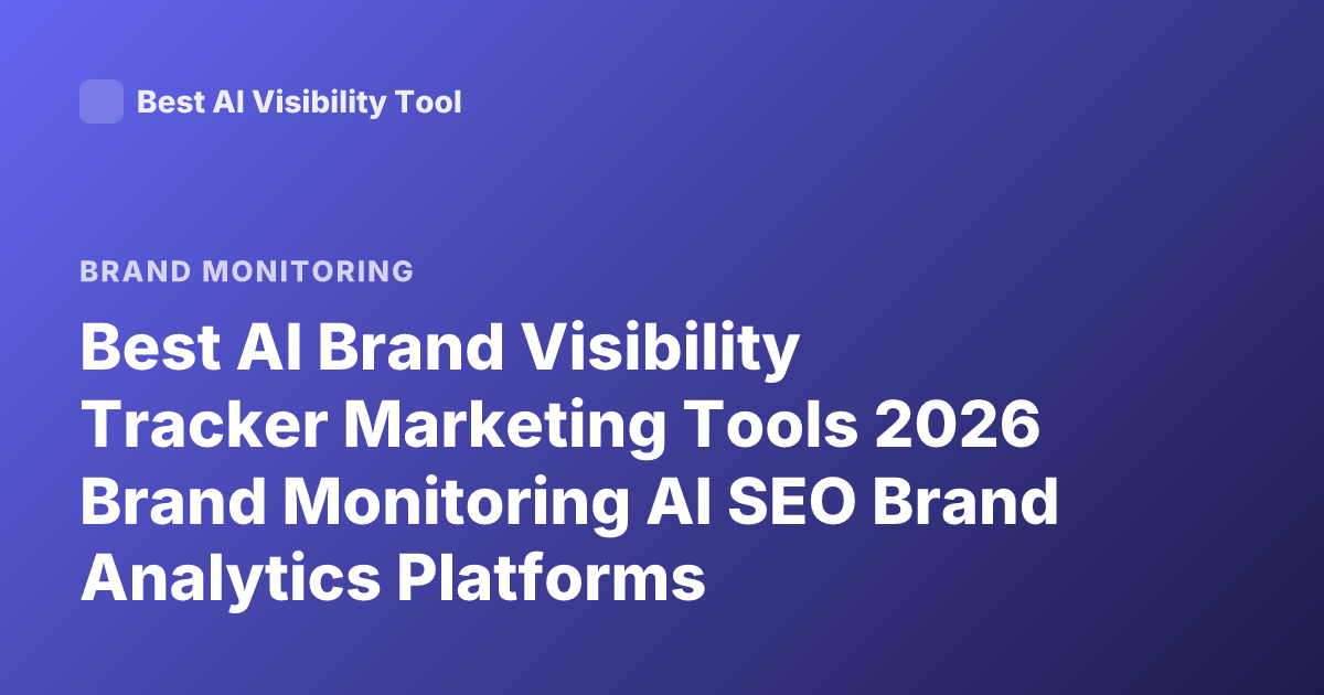 Best AI Brand Visibility Tracker Marketing Tools 2026 Brand Monitoring AI SEO Brand Analytics Platforms