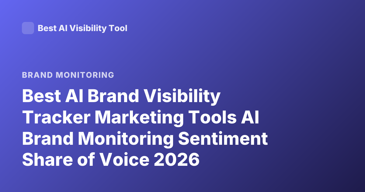 Best AI Brand Visibility Tracker Marketing Tools AI Brand Monitoring Sentiment Share of Voice 2026