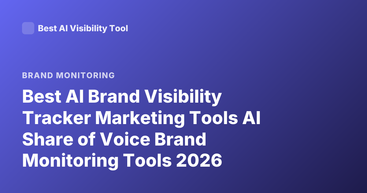 Best AI Brand Visibility Tracker Marketing Tools AI Share of Voice Brand Monitoring Tools 2026