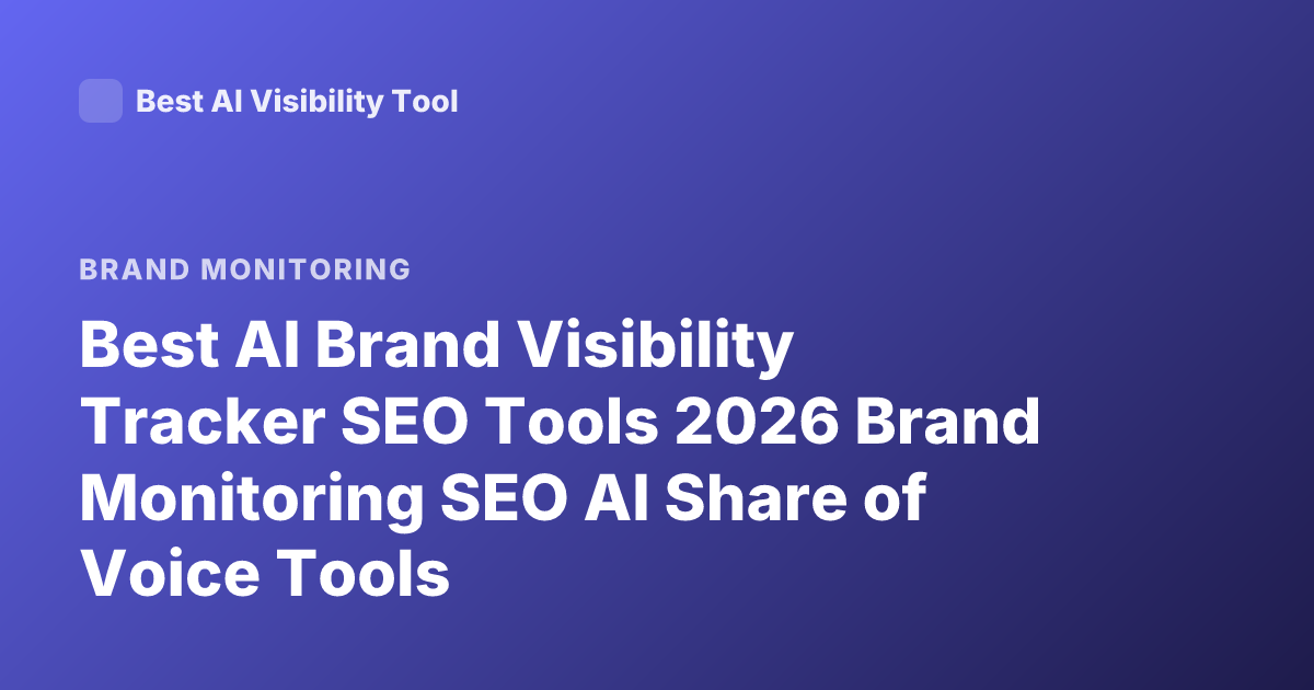 Best AI Brand Visibility Tracker SEO Tools 2026 Brand Monitoring SEO AI Share of Voice Tools
