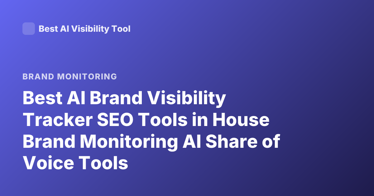 Best AI Brand Visibility Tracker SEO Tools in House Brand Monitoring AI Share of Voice Tools