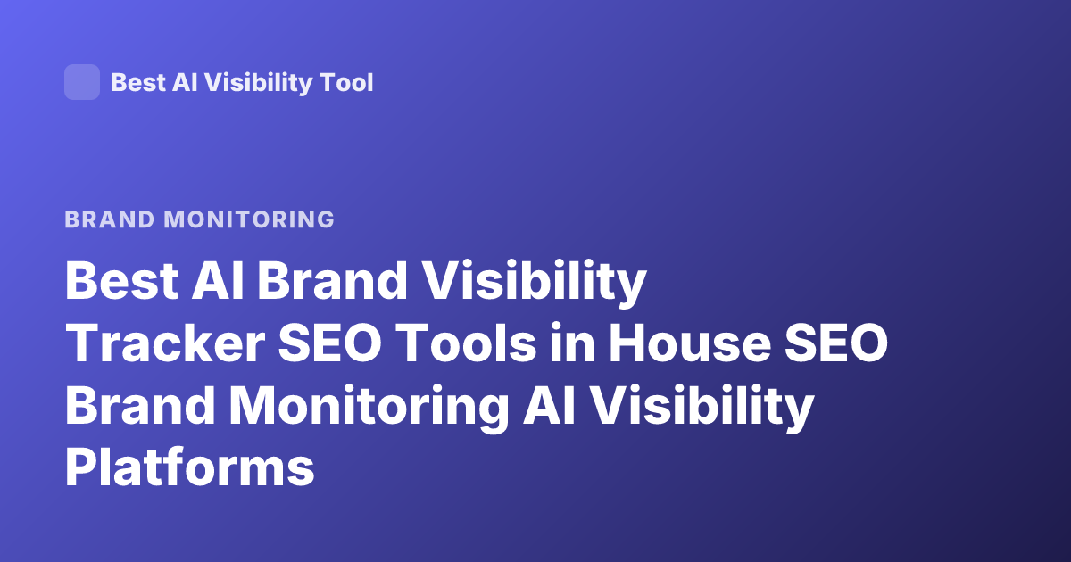 Best AI Brand Visibility Tracker SEO Tools in House SEO Brand Monitoring AI Visibility Platforms