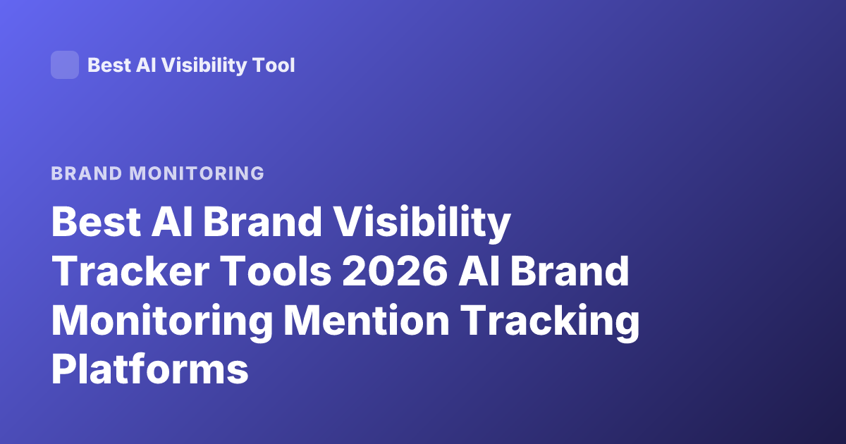 Best AI Brand Visibility Tracker Tools 2026 AI Brand Monitoring Mention Tracking Platforms