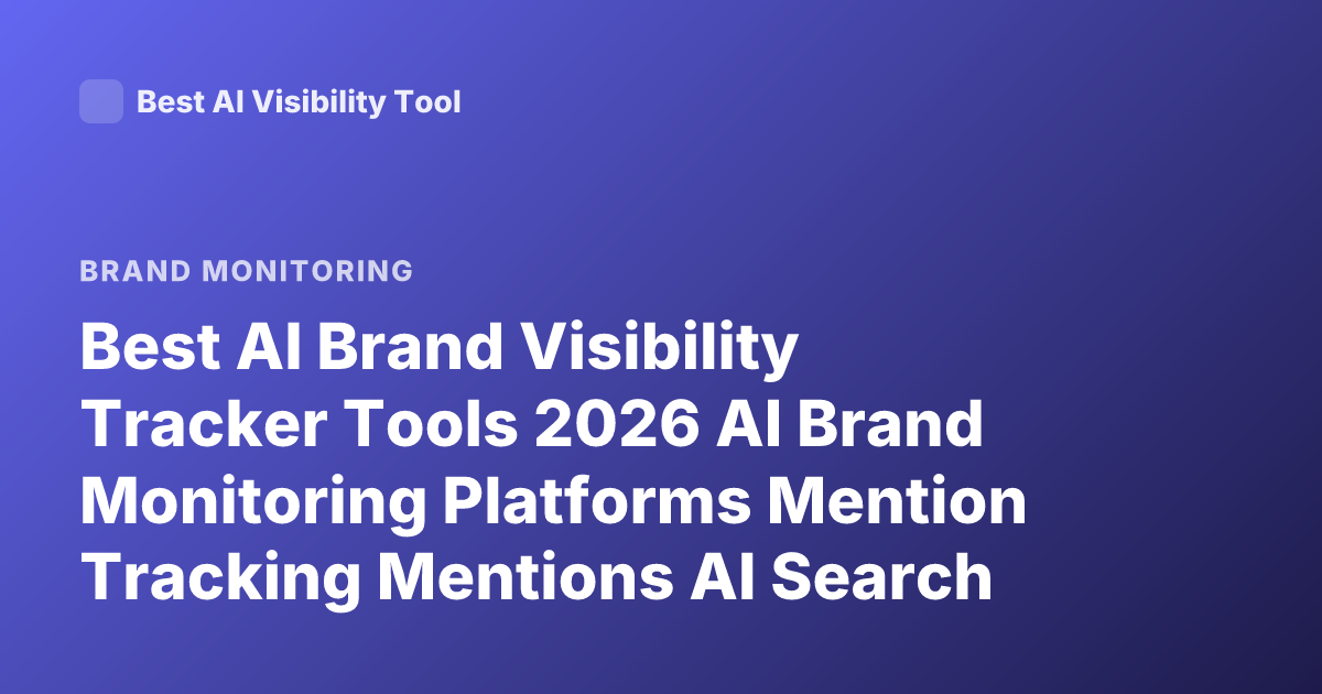 Best AI Brand Visibility Tracker Tools 2026 AI Brand Monitoring Platforms Mention Tracking Mentions AI Search Visibility Tools