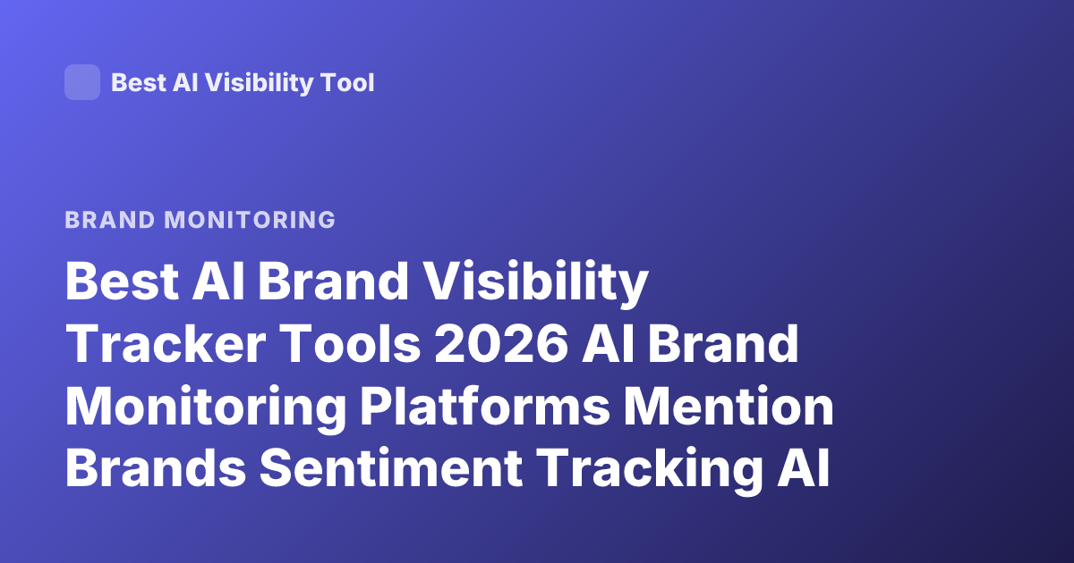 Best AI Brand Visibility Tracker Tools 2026 AI Brand Monitoring Platforms Mention Brands Sentiment Tracking AI SEO Visibility Tools