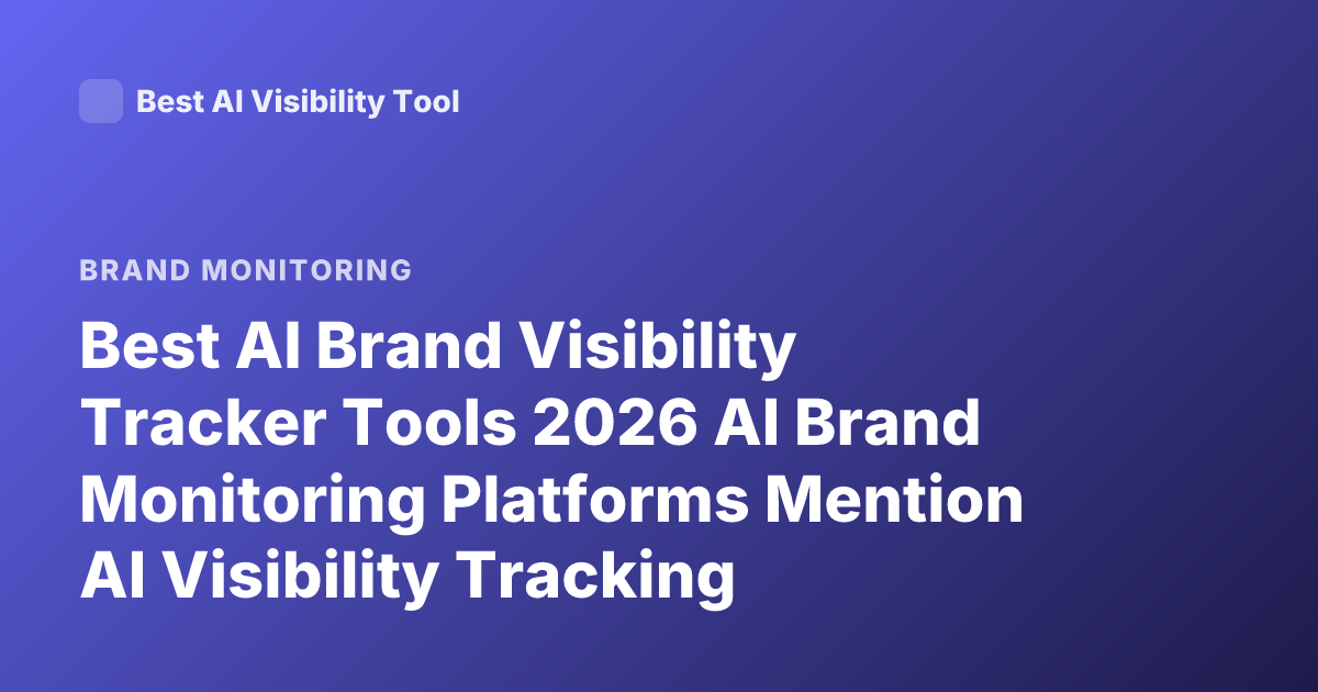 Best AI Brand Visibility Tracker Tools 2026 AI Brand Monitoring Platforms Mention AI Visibility Tracking