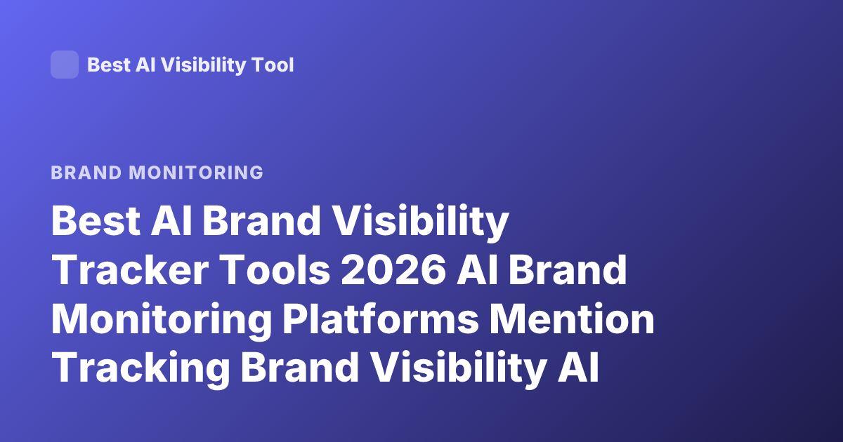 Best AI Brand Visibility Tracker Tools 2026 AI Brand Monitoring Platforms Mention Tracking Brand Visibility AI SEO Tools Brand Mentions Tracking