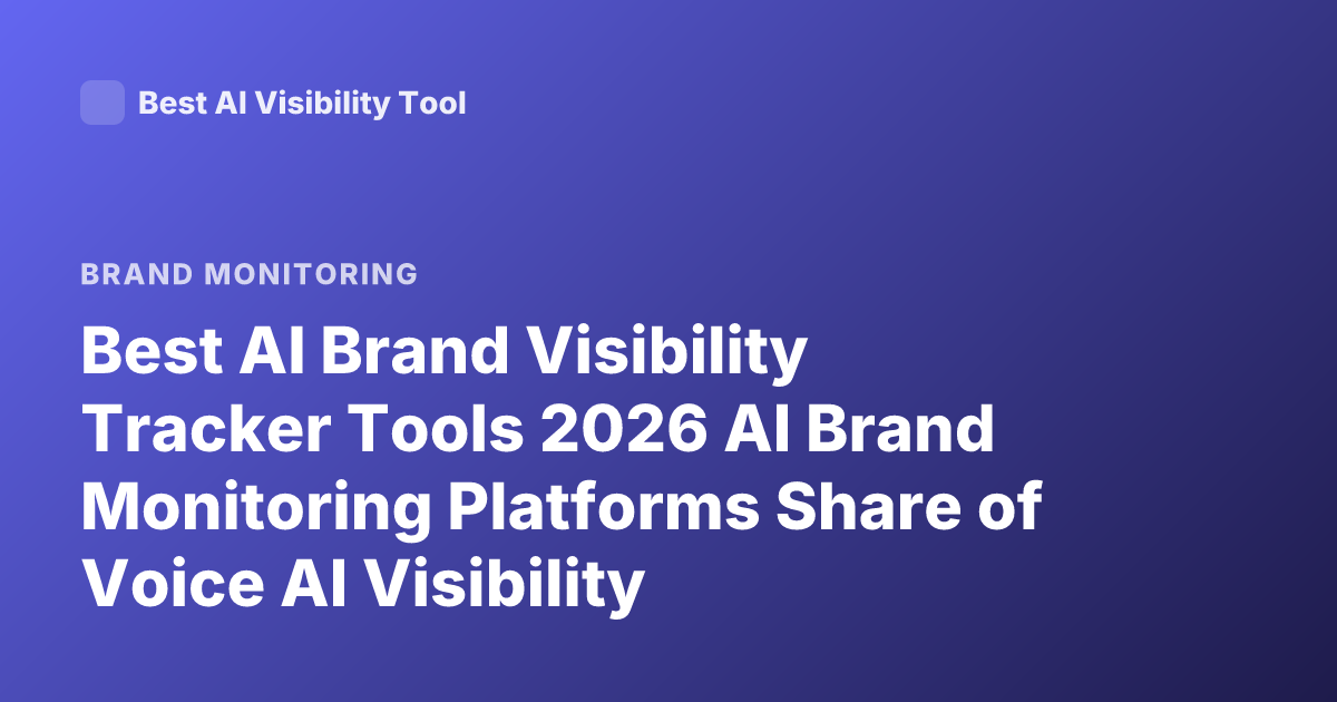 Best AI Brand Visibility Tracker Tools 2026 AI Brand Monitoring Platforms Share of Voice AI Visibility