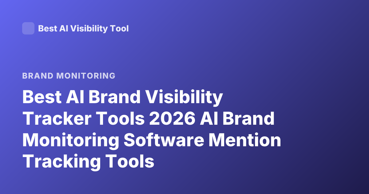Best AI Brand Visibility Tracker Tools 2026 AI Brand Monitoring Software Mention Tracking Tools