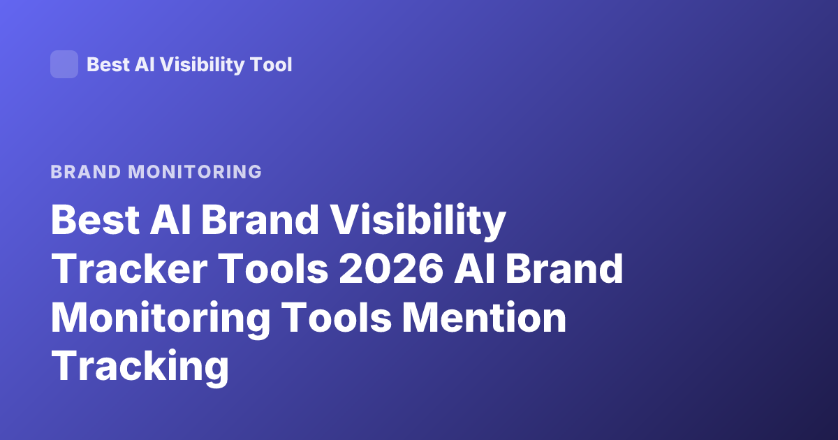 Best AI Brand Visibility Tracker Tools 2026 AI Brand Monitoring Tools Mention Tracking