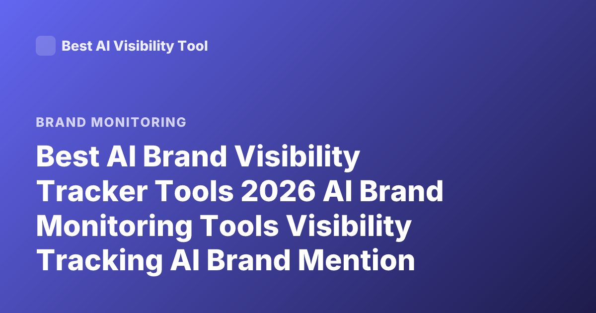Best AI Brand Visibility Tracker Tools 2026 AI Brand Monitoring Tools Visibility Tracking AI Brand Mention Tracking