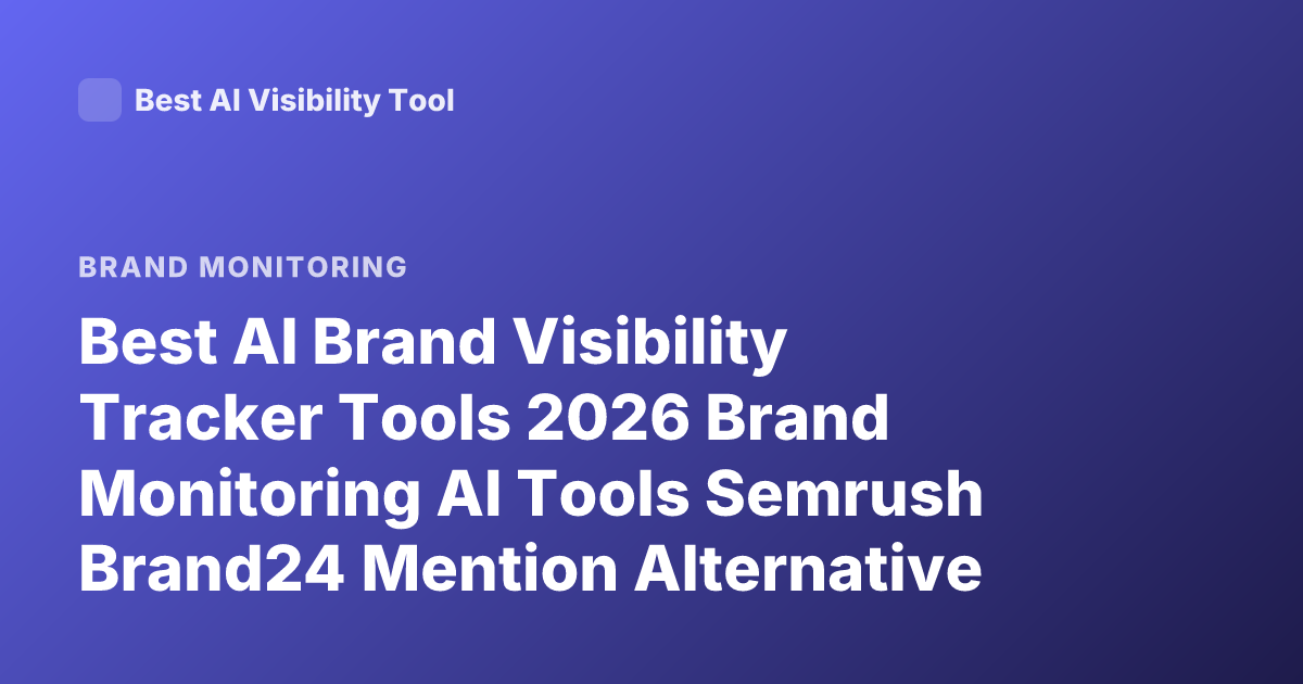 Best AI Brand Visibility Tracker Tools 2026 Brand Monitoring AI Tools Semrush Brand24 Mention Alternative