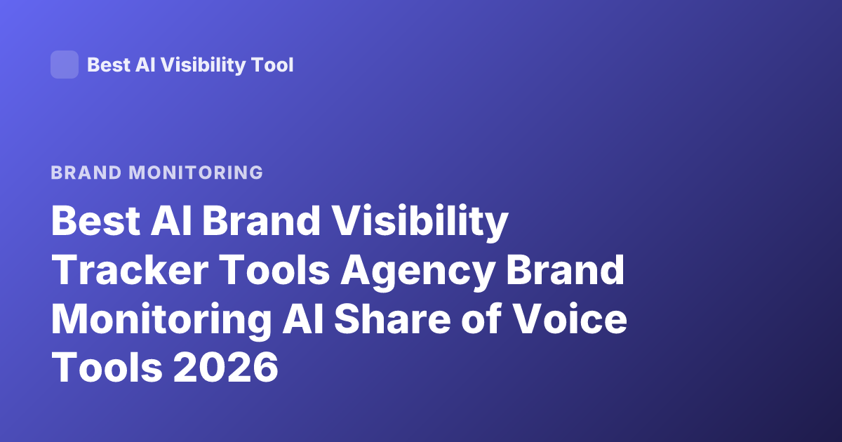Best AI Brand Visibility Tracker Tools Agency Brand Monitoring AI Share of Voice Tools 2026