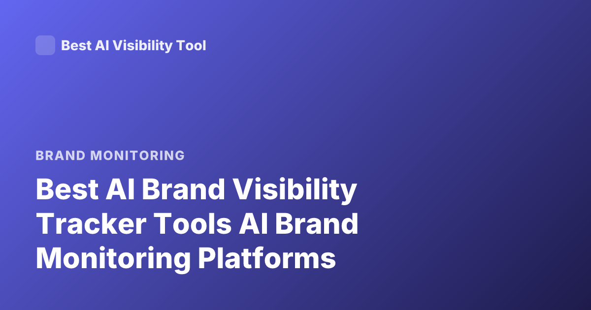 Best AI Brand Visibility Tracker Tools AI Brand Monitoring Platforms