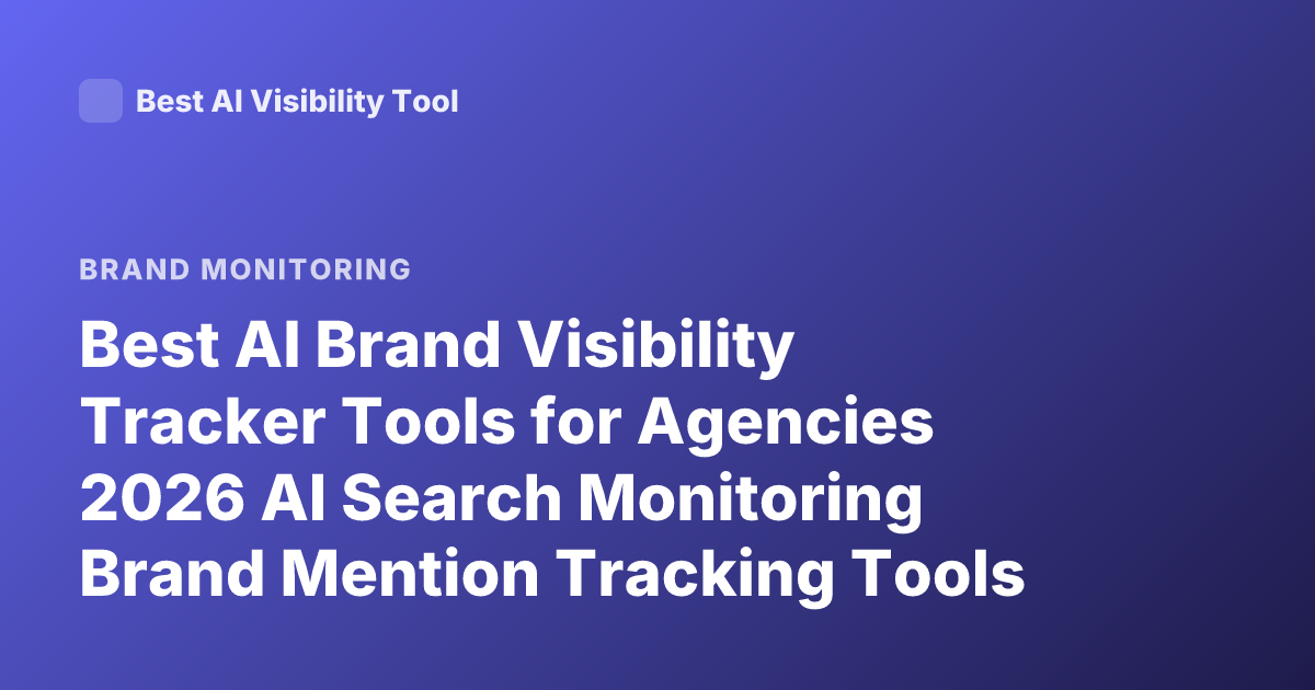 Best AI Brand Visibility Tracker Tools for Agencies 2026 AI Search Monitoring Brand Mention Tracking Tools