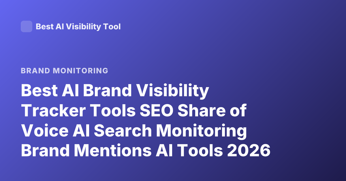 Best AI Brand Visibility Tracker Tools SEO Share of Voice AI Search Monitoring Brand Mentions AI Tools 2026