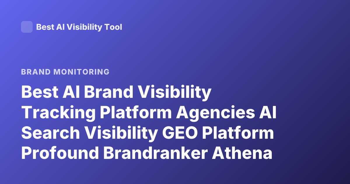 Best AI Brand Visibility Tracking Platform Agencies AI Search Visibility GEO Platform Profound Brandranker Athena Latest
