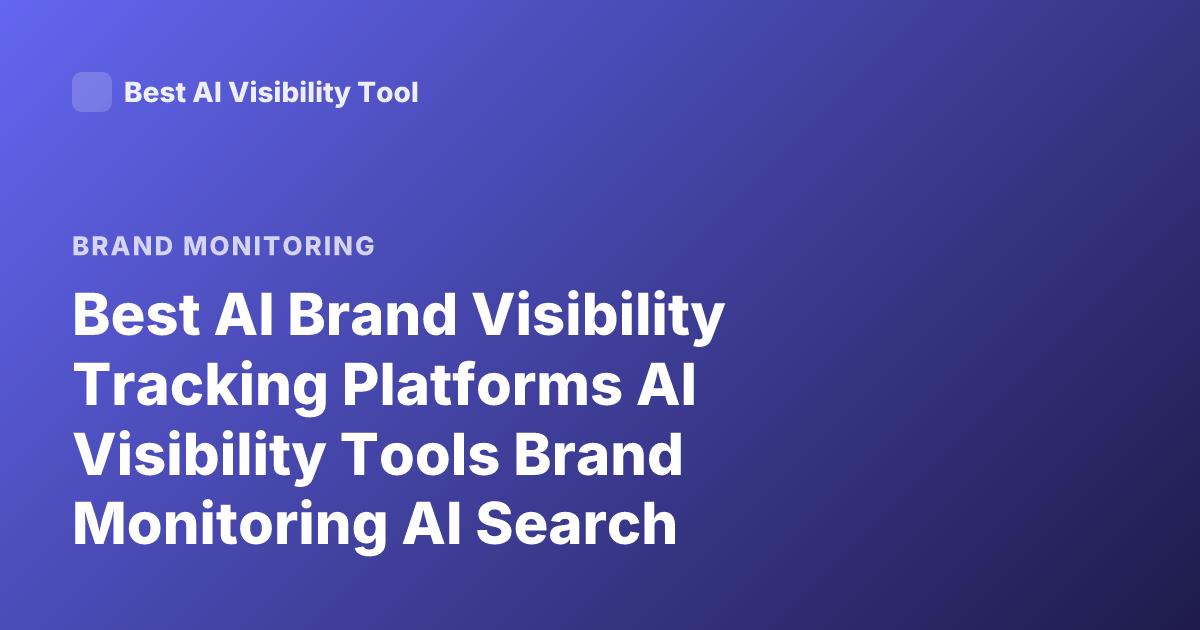 Best AI Brand Visibility Tracking Platforms AI Visibility Tools Brand Monitoring AI Search Visibility