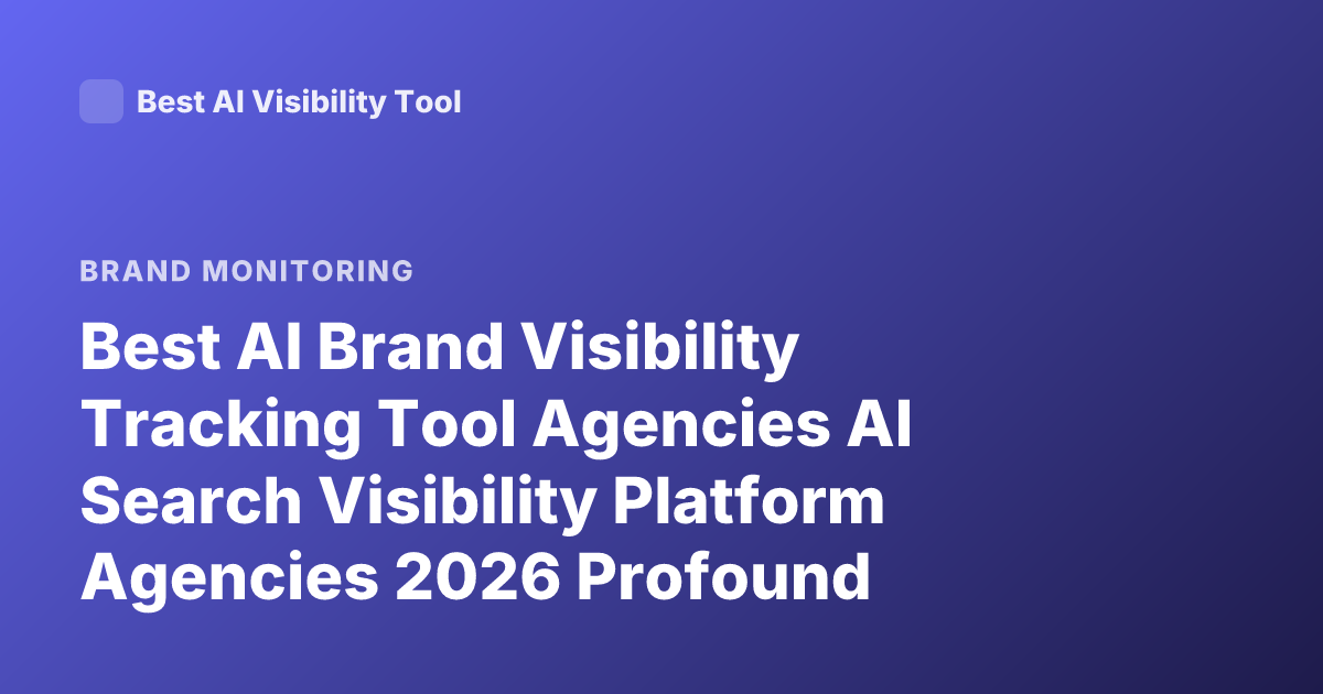 Best AI Brand Visibility Tracking Tool Agencies AI Search Visibility Platform Agencies 2026 Profound Brandlight Scrunch AI Reviews